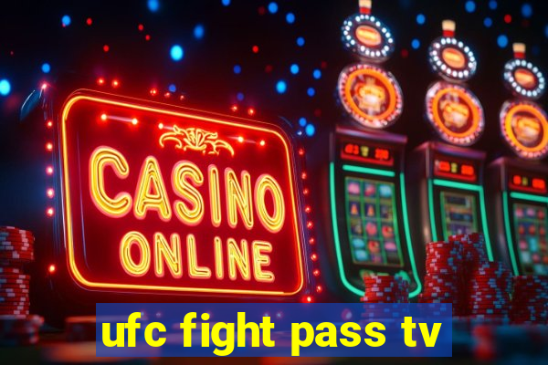 ufc fight pass tv