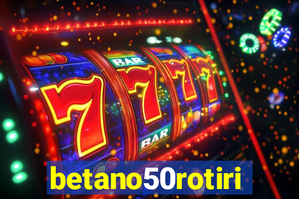 betano50rotiri