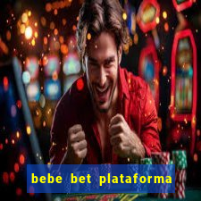 bebe bet plataforma de jogos