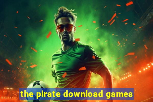 the pirate download games