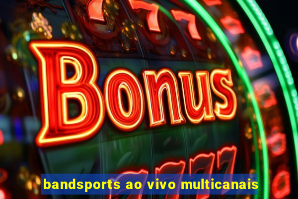 bandsports ao vivo multicanais