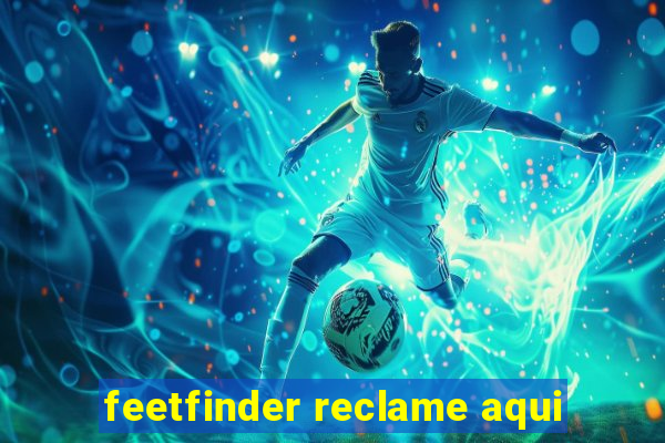 feetfinder reclame aqui