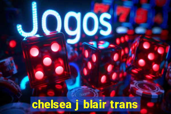 chelsea j blair trans